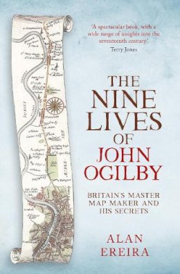 Alan Ereira - The Nine Lives of John Ogilby. Britain's Master Map Maker and His Secrets.  - 9780715652268 - V9780715652268