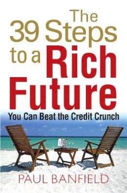 Paul Banfield - The 39 Steps to a Rich Future: You Can Beat the Credit Crunch - 9780716021957 - V9780716021957