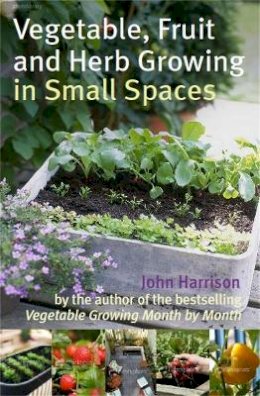 John Harrison - Vegetable, Fruit and Herb Growing in Small Spaces - 9780716022459 - V9780716022459