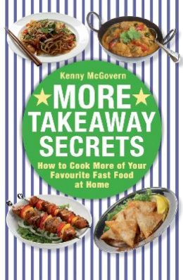 Kenny Mcgovern - More Takeaway Secrets: How to Cook More of Your Favourite Fast Food at Home - 9780716023005 - V9780716023005