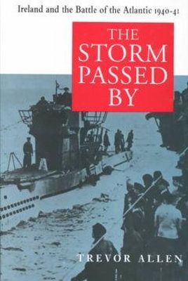 Trevor Allen - The Storm Passed by: Ireland and the Battle of the Atlantic 1940-41 - 9780716526162 - KAK0009033