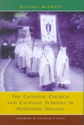 Michael R. Mcgrath - The Catholic Church and Catholic Schools in Northern Ireland:  The Price of Faith - 9780716526513 - V9780716526513