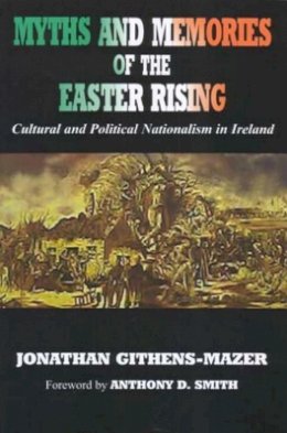 Jonathan Githens-Mazer - Myths And Memories of the Easter Rising: Cultural And Political Nationalism in Ireland - 9780716528241 - 9780716528241