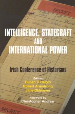 Eunan O´halpin (Ed.) - Intelligence, Statecraft and International Power: The Irish Conference of Historians (Historical Studies) - 9780716528418 - 9780716528418