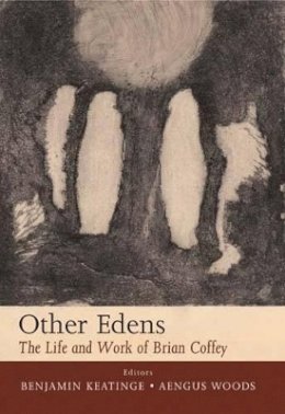 Benjamin Keatinge - Other Edens:  The Life and Work of Brian Coffey - 9780716529101 - KAC0003209