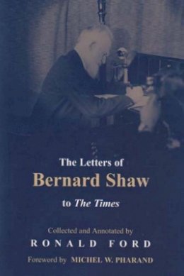 Ronald Ford (Ed.) - The Letters of Bernard Shaw to the Times, 1898-1950 - 9780716529194 - KAC0004270