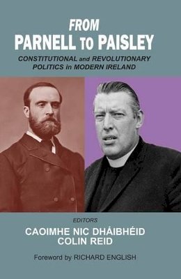 Colin Reid (Editors) Caoimhe Nic Dháibhéid - From Parnell to Paisley:  Constitutional and Revolutionary Politics in Modern Ireland - 9780716530619 - V9780716530619