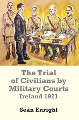 Sean Enright - The Trial of Civilians by Military Courts: Ireland 1921 - 9780716531333 - V9780716531333