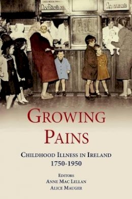 Anne Mac Lellan (Ed.) - Growing Pains: Childhood illness in Ireland 1750-1950 - 9780716531739 - 9780716531739