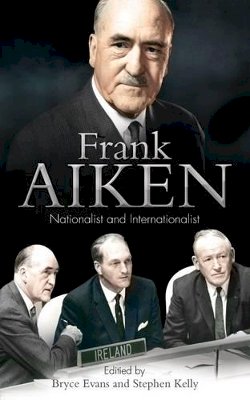 Bryce Evans (Ed.) - Frank Aiken: Nationalist and Internationalist - 9780716532392 - V9780716532392
