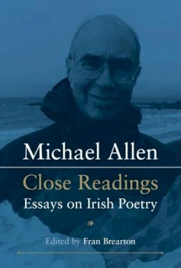 Fran Brearton (Ed.) - Michael Allen: Close Readings: Essays on Irish Poetry - 9780716533047 - 9780716533047