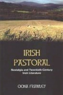 Oona Frawley - Irish Pastoral: Nostalgia and Twentieth Century Irish Literature - 9780716533214 - KAC0004216