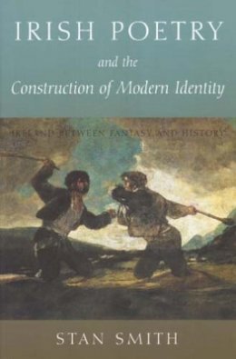 Stan Smith - Irish Poetry and the Construction of Modern Identity:  Ireland between Fantasy and History - 9780716533306 - KAC0004257