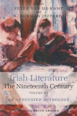 A. Norman Jeffares (Ed.) - Irish Literature: The Nineteenth Century Volume 3 : An Annotated Anthology - 9780716533573 - V9780716533573