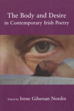 Irene Gilsenan Nordin - The Body and Desire in Contemporary Irish Poetry - 9780716533689 - KAC0004218