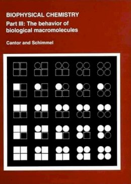 Cantor, Charles R., Schimmel, Paul R. - Biophysical Chemistry: Part III: The Behavior of Biological Macromolecules (Their Biophysical Chemistry; PT. 3) - 9780716711926 - V9780716711926