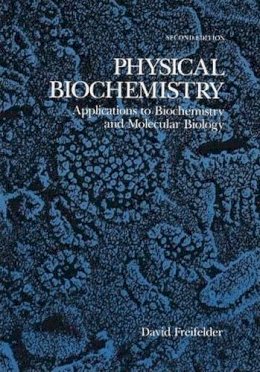 David Freifelder - Physical Biochemistry: Applications to Biochemistry and Molecular Biology - 9780716714446 - V9780716714446
