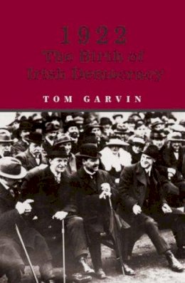 Tom Garvin - 1922: The Birth Of Irish Democracy - 9780717139699 - 9780717139699