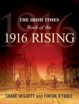 Shane Hegarty - The Irish Times Book of the 1916 Rising - 9780717144464 - 9780717144464