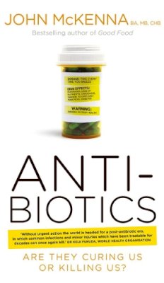 John Mckenna - Antibiotics: Are They Curing Us or Killing Us? - 9780717147717 - KIN0032005