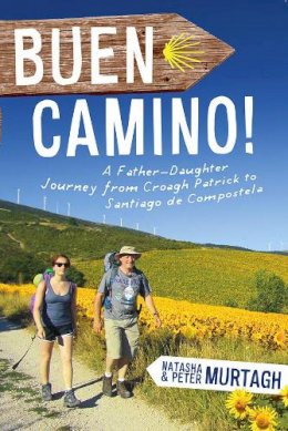 Peter Murtagh - Buen Camino!: A Father Daughter Journey from Croagh Patrick to Santiago De Compostela - 9780717148431 - V9780717148431