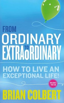 Brian Colbert - From Ordinary to Extraordinary: How to Live an Exceptional Life - 9780717152926 - V9780717152926