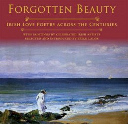 Brian Lalor - Forgotten Beauty: Irish Love Poetry Across the Centuries - 9780717157792 - 9780717157792