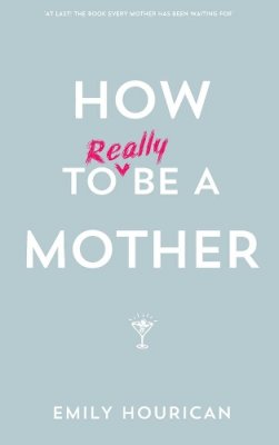 Emily Hourican - How to Really be a Mother - 9780717158485 - V9780717158485