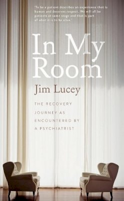 Jim Lucey - In My Room: The Human Journey as Encountered by a Psychiatrist - 9780717159512 - 9780717159512