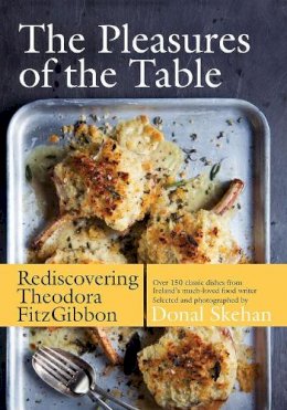 Theodora Fitzgibbon - The Pleasures of the Table: Rediscovering Theodora FitzGibbon - 9780717159673 - 9780717159673