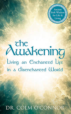 Dr. Colm O'connor - The Awakening: Living an Enchanted Life in a Disenchanted World - 9780717163946 - 9780717163946