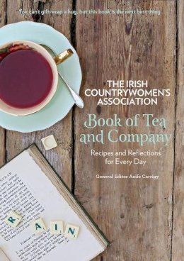 Ica-Irish Countrywomen´s´ Association - The Irish Countrywomen's Association Book of Tea and Company: Recipes and Reflections for Every Day - 9780717163977 - 9780717163977