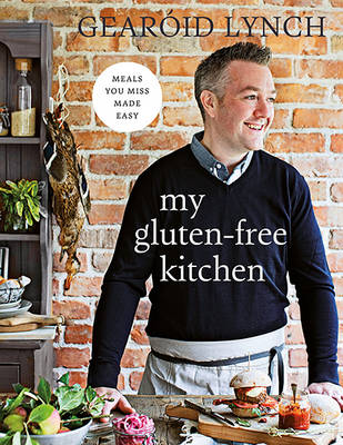 Gearoid Lynch - My Gluten-free Kitchen: Meals You Miss Made Easy - 9780717169900 - V9780717169900