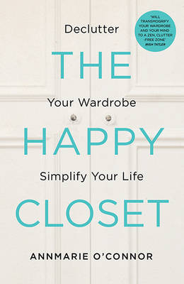 Annmarie O´connor - The Happy Closet: Declutter Your Wardrobe Simplify Your Life - 9780717174416 - 9780717174416