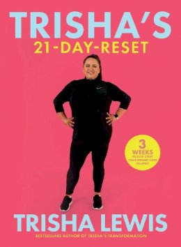 Trisha Lewis - Trisha’s-21 Day-Reset: 3 weeks to kick-start your weight-loss journey - 9780717190881 - V9780717190881 Trisha Lewis - Trisha’s-21 Day-Reset: 3 weeks to kick-start your weight-loss journey - 9780717190881 - V9780717190881