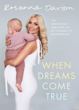 Rosanna Davison - When Dreams Come True: The Heartbreak and Hope on My Journey to Motherhood - 9780717191833 - 9780717191833
