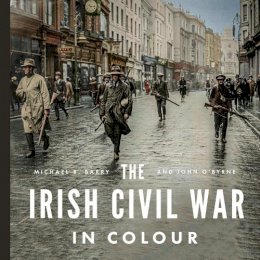 Michael B. Barry - The Irish Civil War in Colour - 9780717195862 - 9780717195862