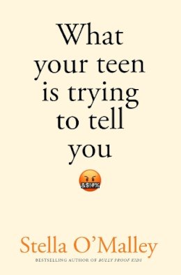 Stella O´malley - What Your Teenager is Trying to Tell You - 9780717196050 - 9780717196050