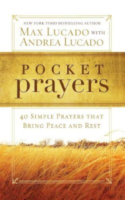 Max Lucado - Pocket Prayers: 40 Simple Prayers that Bring Peace and Rest - 9780718014049 - V9780718014049