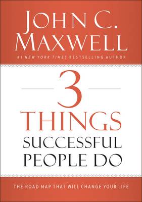 John C. Maxwell - 3 Things Successful People Do: The Road Map That Will Change Your Life - 9780718016968 - V9780718016968