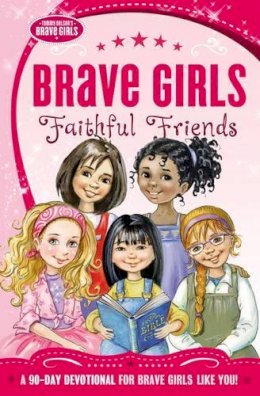 Thomas Nelson - Brave Girls: Faithful Friends: A 90-Day Devotional - 9780718030582 - V9780718030582
