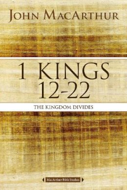 John F. Macarthur - 1 Kings 12 to 22: The Kingdom Divides (MacArthur Bible Studies) - 9780718034733 - V9780718034733