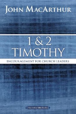 John F. Macarthur - 1 and 2 Timothy: Encouragement for Church Leaders (MacArthur Bible Studies) - 9780718035143 - V9780718035143
