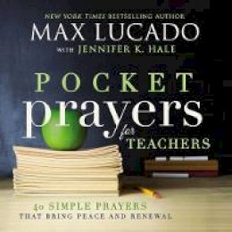 Max Lucado - Pocket Prayers for Teachers: 40 Simple Prayers That Bring Peace and Renewal - 9780718077365 - V9780718077365