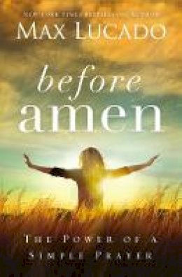 Max Lucado - Before Amen: The Power of a Simple Prayer - 9780718078126 - V9780718078126