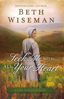 Beth Wiseman - Seek Me with All Your Heart (A Land of Canaan Novel) - 9780718081805 - V9780718081805