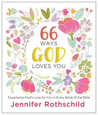 Jennifer Rothschild - 66 Ways God Loves You: Experience God's Love for You in Every Book of the Bible - 9780718087708 - V9780718087708