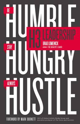 Brad Lomenick - H3 Leadership: Be Humble. Stay Hungry. Always Hustle. - 9780718088507 - V9780718088507