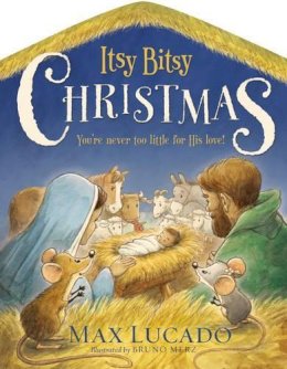 Max Lucado - Itsy Bitsy Christmas: You're Never Too Little for His Love - 9780718088873 - V9780718088873