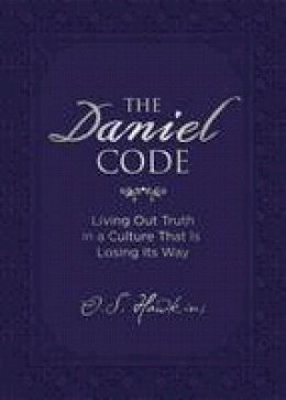 O. S. Hawkins - The Daniel Code: Living Out Truth in a Culture That Is Losing Its Way - 9780718089948 - V9780718089948 O. S. Hawkins - The Daniel Code: Living Out Truth in a Culture That Is Losing Its Way - 9780718089948 - V9780718089948